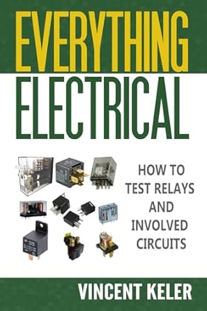 everything electrical how to test relays and involved circuits 1st edition vincent keler b0d4q9q3tx,