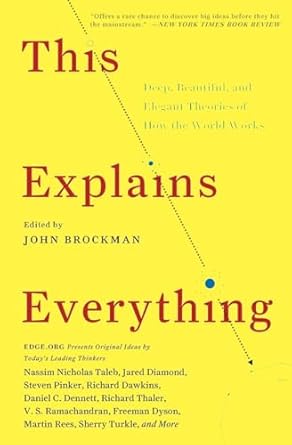 this explains everything deep beautiful and elegant theories of how the world works 0th edition john brockman