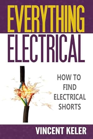 everything electrical how to find electrical shorts 1st edition vincent keler b0d4q5h77z, 979-8326179319