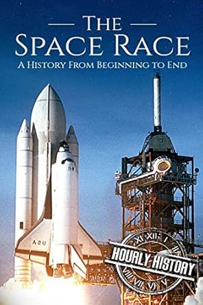 the space race a history from beginning to end 1st edition hourly history 1721660046, 978-1721660049