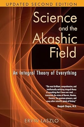 science and the akashic field an integral theory of everything 2nd edition ervin laszlo 1594771812,