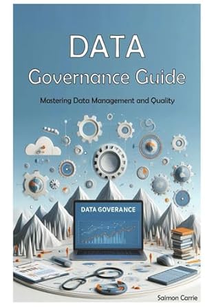 data governance guide mastering data management and quality 1st edition saimon carrie b0dgy18pm7,