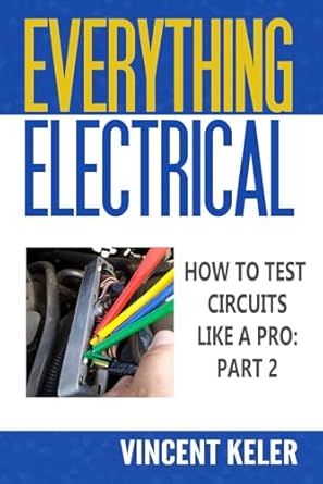 everything electrical how to test circuits like a pro part 2 1st edition vincent keler b0d4v3rhnv,