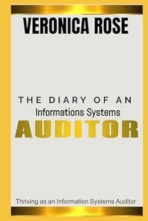 the diary of an information systems auditor thriving as an information systems auditor 1st edition veronica