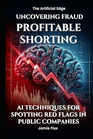 uncovering fraud profitable shorting ai techniques for spotting red flags in public companies 1st edition