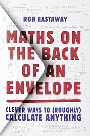 maths on the back of an envelope clever ways to calculate anything 1st edition rob eastaway 0008444498,