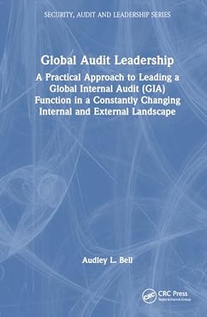 global audit leadership a practical approach to leading a global internal audit function in a constantly