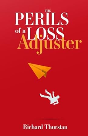 the perils of a loss adjuster 1st edition richard thurstan b0d9jp17w7, 979-8333218476