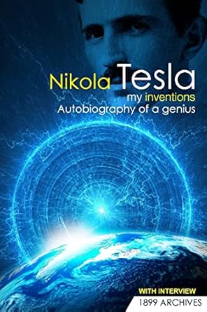 my inventions autobiography of a genius 1st edition nikola tesla 1508707111, 978-1508707110