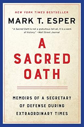 a sacred oath memoirs of a secretary of defense during extraordinary times 1st edition mark t esper