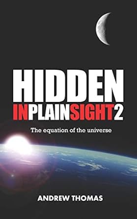 hidden in plain sight 2 the equation of the universe 1st edition dr andrew h thomas 1479294411, 978-1479294411