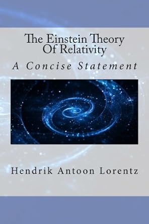 the einstein theory of relativity a concise statement 1st edition hendrik antoon lorentz 1508806675,