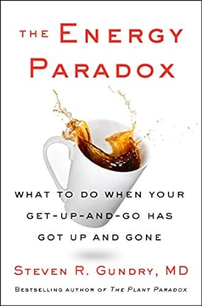 the energy paradox what to do when your get up and go has got up and gone 1st edition dr steven r gundry md