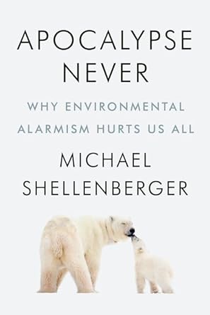 apocalypse never why environmental alarmism hurts us all 1st edition michael shellenberger 0063074761,