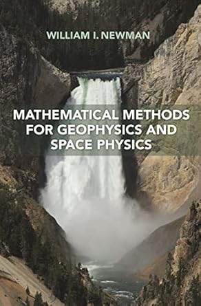 mathematical methods for geophysics and space physics 1st edition william i newman 0691170606, 978-0691170602