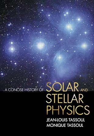 a concise history of solar and stellar physics 1st edition jean louis tassoul ,monique tassoul 069111711x,