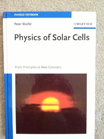 physics of solar cells from principles to new concepts 1st edition peter wurfel 3527404287, 978-3527404285