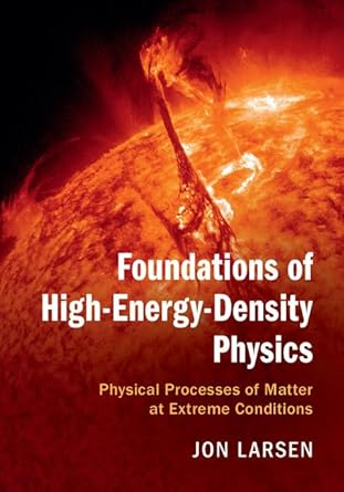 foundations of high energy density physics physical processes of matter at extreme conditions 1st edition jon