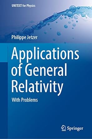 applications of general relativity with problems 1st edition philippe jetzer 3030957179, 978-3030957179