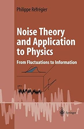 noise theory and application to physics from fluctuations to information 1st edition philippe refregier