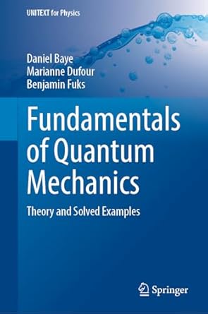 a quantum mechanics primer with solved exercises theory and solved examples 2024th edition daniel baye