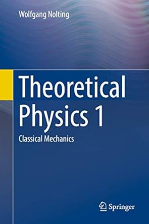 theoretical physics 1 classical mechanics 1st edition wolfgang nolting 3319401076, 978-3319401072