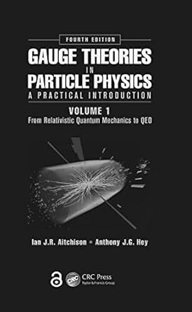 gauge theories in particle physics a practical introduction volume 1 from relativistic quantum mechanics to