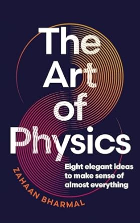 the art of physics how science explains the chaos contradictions and unpredictability of life 1st edition