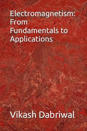 electromagnetism from fundamentals to applications 1st edition vikash dabriwal b0cgkwn541, 979-8858994428