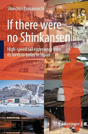 if there were no shinkansen high speed rail experience from its birth to today in japan 2024th edition