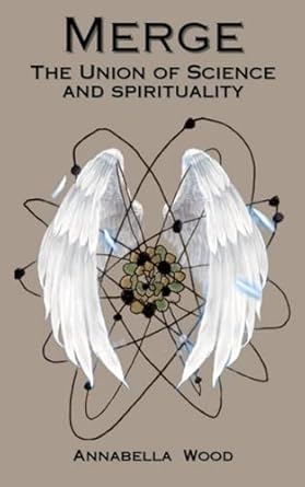 merge the union of science and spirituality 1st edition annabella wood b0cnkydzqq, 979-8867048174