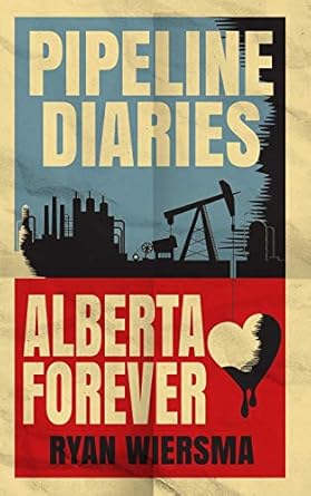 pipeline diaries alberta forever 1st edition mr ryan peter wiersma ,dallas garhardt b08dc63x9g, 979-8662967922