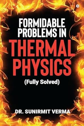 formidable problems in thermal physics 1st edition dr sunirmit verma b0d63c6wd5, 979-8894461755