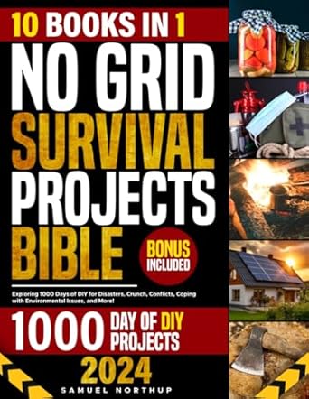 no grid survival projects bible 10 books in 1 exploring 1000 days of diy for disasters crunch conflicts