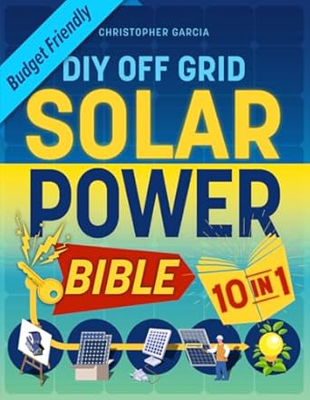 off grid solar power bible 10 in 1 the ultimate diy blueprint to creating cost effective solar power systems