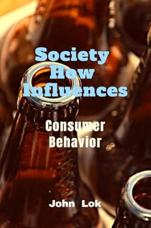 society how influences consumer behavior 1st edition john lok b0dctnrvtd, 979-8895440261