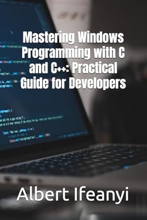 mastering windows programming with c and c++ practical guide for developers 1st edition mr albert ifeanyi