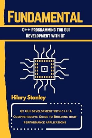 fundamental c++ programming for gui development with qt qt gui development with c++ a comprehensive guide to