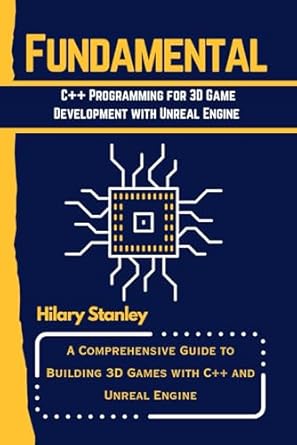 fundamental c++ programming for 3d game development with unreal engine a comprehensive guide to building 3d