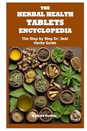 the herbal health tablets encyclopedia the step by step dr sebi herbs guide 1st edition dafydd gethin