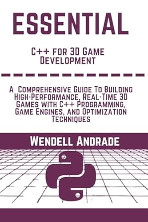 essential c++ for 3d game development a comprehensive guide to building high performance real time 3d games