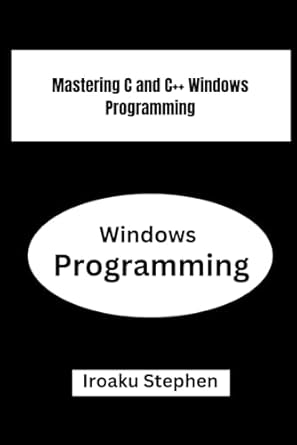 mastering c and c++ windows programming 1st edition iroaku stephen b0db2x2x35, 979-8333834898