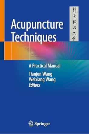 acupuncture techniques a practical manual 2024th edition tianjun wang ,weixiang wang 3031592719,