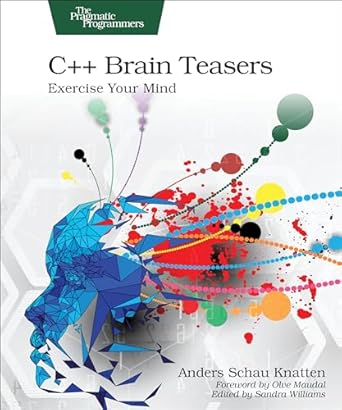 c++ brain teasers exercise your mind 1st edition anders schau knatten b0d251hbv9, 979-8888650516