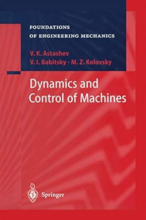 dynamics and control of machines 2000th edition v k astashev ,v i babitsky ,m z kolovsky ,n birkett