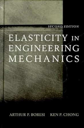 elasticity in engineering mechanics 2nd edition arthur p boresi ,ken p chong 0471316148, 978-0471316145