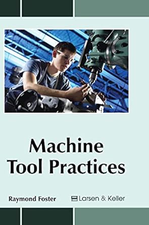 machine tool practices 1st edition raymond foster 1635491681, 978-1635491685