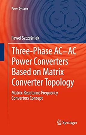 three phase ac ac power converters based on matrix converter topology 2013th edition szczesniak 1447148959,