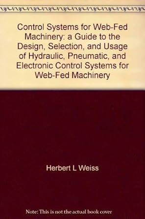 control systems for web fed machinery a guide to the design selection and usage of hydraulic pneumatic and