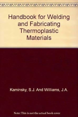 handbook for welding and fabricating thermoplastic materials ex libris edition s j and williams kaminsky